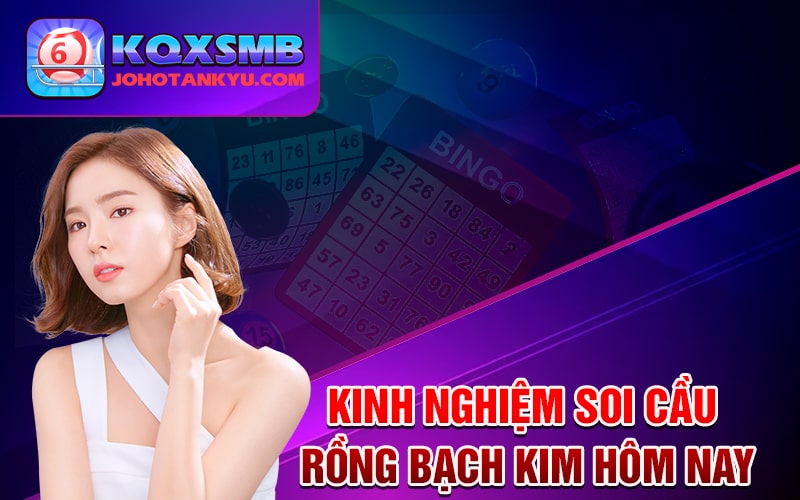 Kinh nghiệm soi cầu rồng bạch kim hôm nay Kinh nghiệm soi cầu rồng bạch kim hôm nay