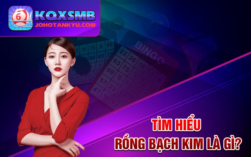 Tìm hiểu rồng bạch kim là gì? Tìm hiểu rồng bạch kim là gì?